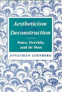 Aestheticism and deconstruction : Pater, Derrida, and De Man