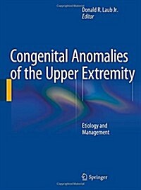Congenital Anomalies of the Upper Extremity: Etiology and Management (Hardcover, 2015)
