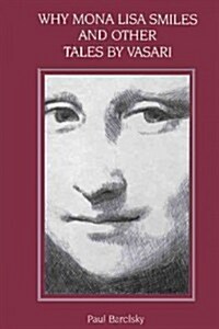 Why Mona Lisa Smiles and Other Tales by Vasari (Hardcover)