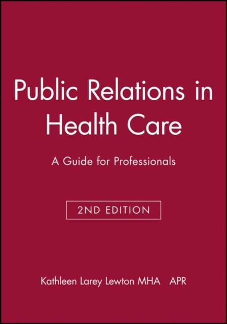 Public Relations in Health Care: A Guide for Professionals (Paperback, 2, Revised)