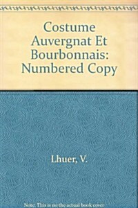 Costume Auvergnat Et Bourbonnais (Hardcover, Limited)