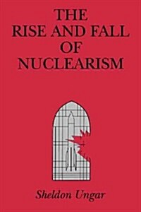 The Rise and Fall of Nuclearism (Paperback)