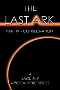 The Last Ark: Part IV - Consecration (Paperback)