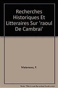 Recherches Historiques Et Litteraires Sur raoul De Cambrai (Paperback)