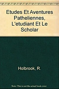 Etudes Et Aventures Patheliennes, Letudiant Et Le Scholar (Paperback)