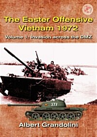 The Easter Offensive - Vietnam 1972 Voume 1 : Volume 1: Invasion Across the DMZ (Paperback)