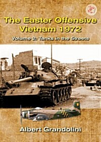The Easter Offensive – Vietnam 1972 Volume 2 : Volume 2: Tanks in the Streets (Paperback)