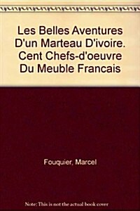 Les Belles Aventures Dun Marteau Divoire. Cent Chefs-doeuvre Du Meuble Francais (Paperback)