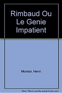 Rimbaud Ou Le Genie Impatient (Paperback)