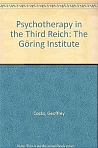 Psychotherapy in the Third Reich: The G?ing Institute (Paperback)