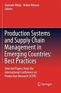 Production Systems and Supply Chain Management in Emerging Countries: Best Practices: Selected Papers from the International Conference on Production (Paperback, 2012)