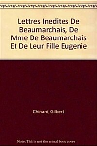 Lettres Inedites De Beaumarchais, De Mme De Beaumarchais Et De Leur Fille Eugenie (Paperback)