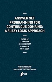 Answer Set Programming for Continuous Domains: A Fuzzy Logic Approach (Paperback, 2012)
