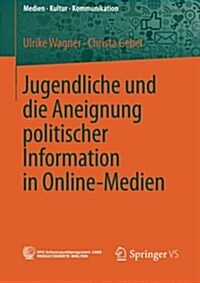 Jugendliche Und Die Aneignung Politischer Information in Online-medien (Paperback)