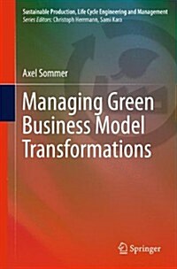 Managing Green Business Model Transformations (Paperback, 2012)