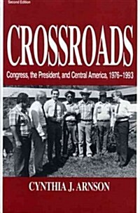 Crossroads: Congress, the President, and Central America, 1976-1992 (Paperback, 2, Revised)