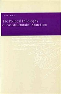 The Political Philosophy of Poststructuralist Anarchism (Paperback)