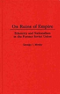 On Ruins of Empire: Ethnicity and Nationalism in the Former Soviet Union (Hardcover)
