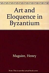 Art and Eloquence in Byzantium (Paperback, Reprint)
