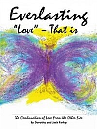 Everlasting Love - That Is: The Continuation of Love from the Other Side (Hardcover)