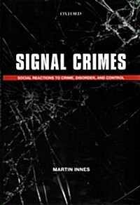 Signal Crimes : Social Reactions to Crime, Disorder, and Control (Hardcover)