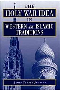 The Holy War Idea in Western and Islamic Traditions (Hardcover)