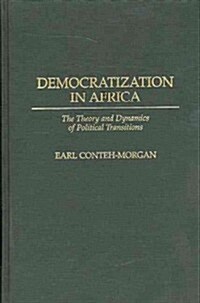 Democratization in Africa: The Theory and Dynamics of Political Transitions (Hardcover)