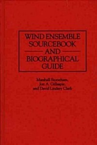 Wind Ensemble Sourcebook and Biographical Guide (Hardcover)