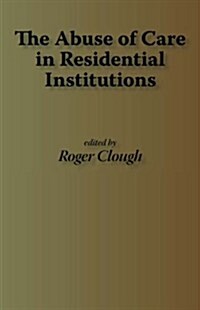 The Abuse of Care in Residential Institutions (Hardcover)