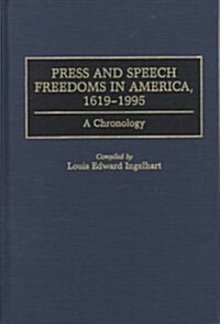 Press and Speech Freedoms in America, 1619-1995: A Chronology (Hardcover)