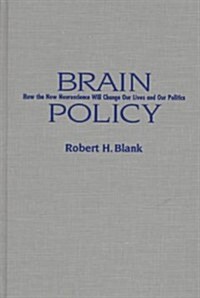 Brain Policy: How the New Neuroscience Will Change Our Lives and Our Politics (Hardcover)