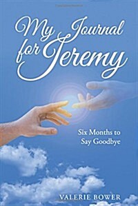 My Journal for Jeremy: Six Months to Say Goodbye (Paperback)