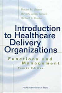 Introduction to Healthcare Delivery Organizations (Hardcover, 4th, Subsequent)