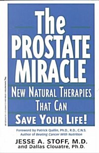 Prostate Miracle: New Natural Therapies Than Can Save Your Life! (Paperback)