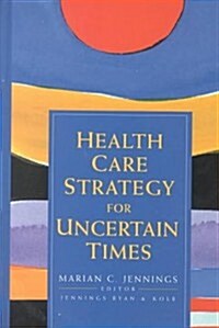 Health Care Strategy for Uncertain Times (Hardcover)