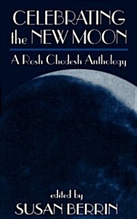Celebrating the New Moon: A Rosh Chodesh Anthology (Hardcover)
