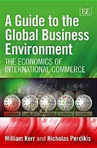 A Guide to the Global Business Environment : The Economics of International Commerce (Paperback)