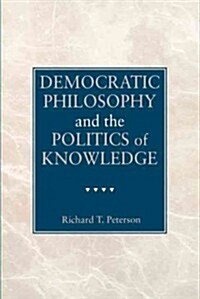 Democratic Philosophy and the Politics of Knowledge (Hardcover)