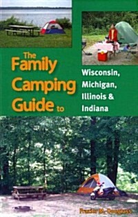 The Family Camping Guide to Wisconsin, Michigan, Illinois & Indiana (Paperback)