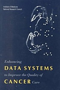 Enhancing Data Systems to Improve the Quality of Cancer Care (Paperback)