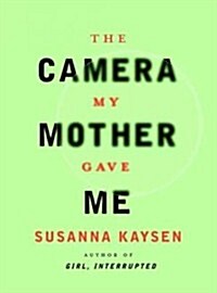 The Camera My Mother Gave Me (Hardcover, 1st)