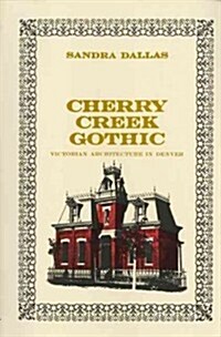 Cherry Creek Gothic: Victorian Architecture in Denver (Paperback, First Edition)