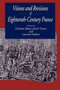 Visions and Revisions of Eighteenth-Century France (Hardcover)