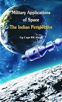 Military Application of Space: The Indian Perspectives (Hardcover)