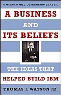 A Business and Its Beliefs: The Ideas That Helped Build IBM (Hardcover)