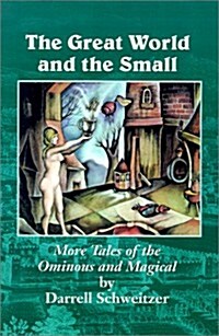 The Great World and the Small: More Tales of the Ominous and Magical (Paperback)