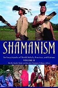 Shamanism [2 volumes] : An Encyclopedia of World Beliefs, Practices, and Culture (Hardcover)