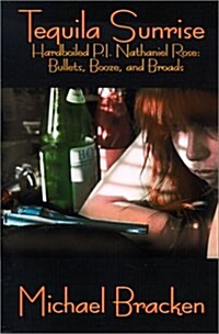 Tequila Sunrise: Hardboiled P.I. Nathaniel Rose: Bullets, Booze and Broads (Paperback)