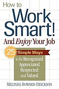 How to Work Smart! and Enjoy Your Job (Paperback, 1st)