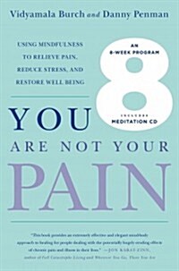 You Are Not Your Pain: Using Mindfulness to Relieve Pain, Reduce Stress, and Restore Well-Being---An Eight-Week Program (Paperback)